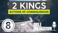 2 Kings 8: Actions Have Consequences